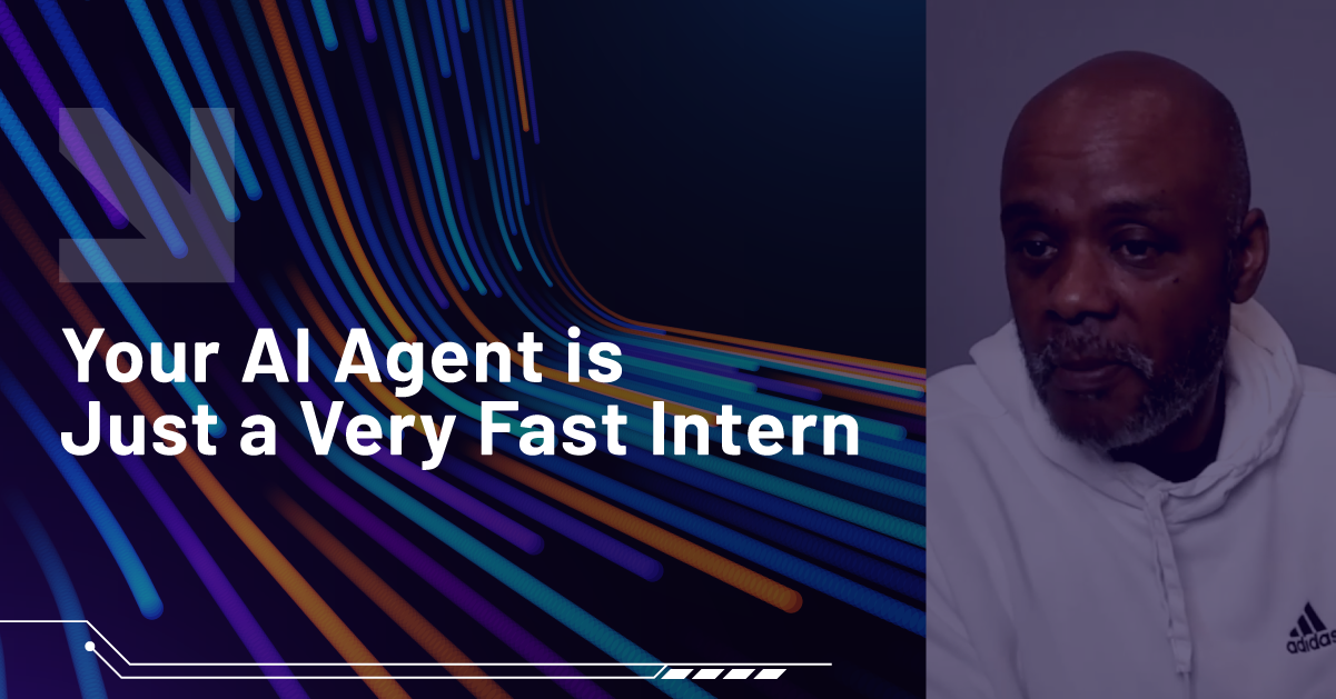 Your AI Agent is Just a Very Fast Intern